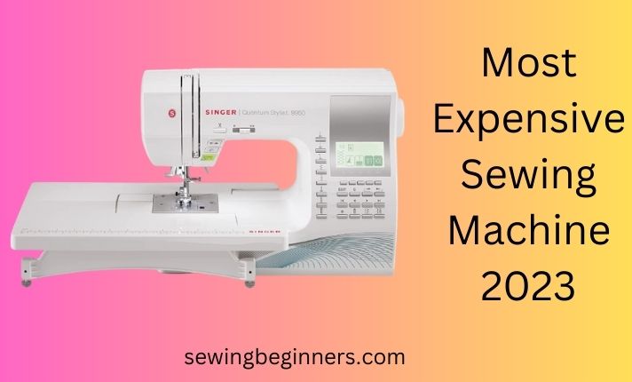 Most Expensive Sewing Machine